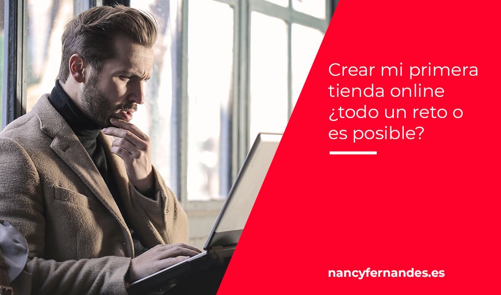 Crear mi primera tienda online ¿todo un reto o es posible?